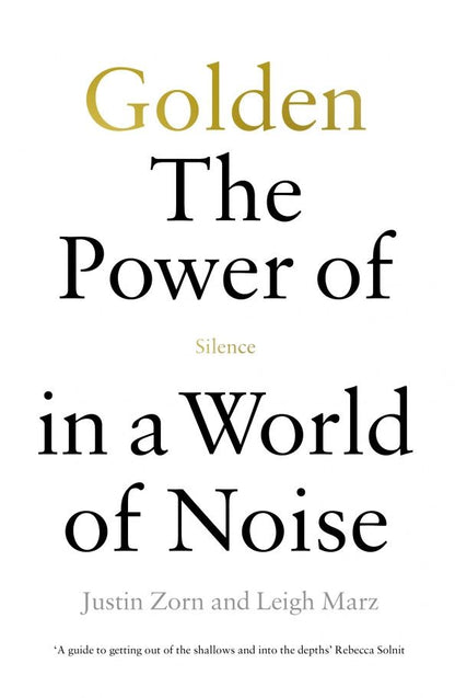 Justin Zorn: Golden. The Power of Silence in a World of Noise
