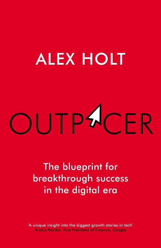 Alex Holt: Outpacer. The Blueprint for Breakthrough Success in the Digital Era