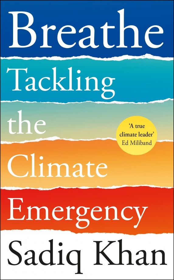 Sadig Khan: Breathe. Tackling the Climate Emergency