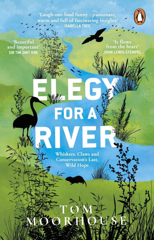 Tom Moorhouse: Elegy For a River. Whiskers, Claws and Conservation's Last, Wild Hope