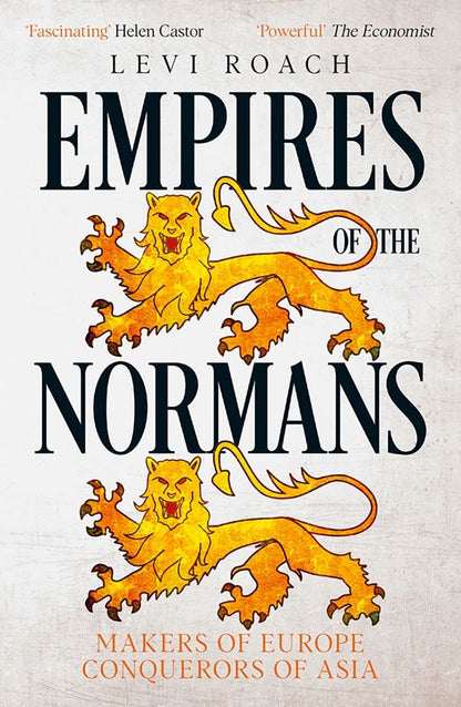 Levi Roach: Empires of the Normans. Makers of Europe, Conquerors of Asia
