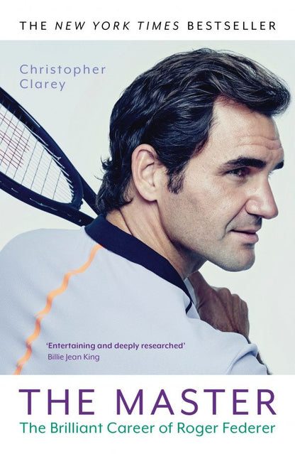 Christopher Clarey: The Master. The Brilliant Career of Roger Federer
