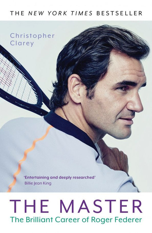 Christopher Clarey: The Master. The Brilliant Career of Roger Federer