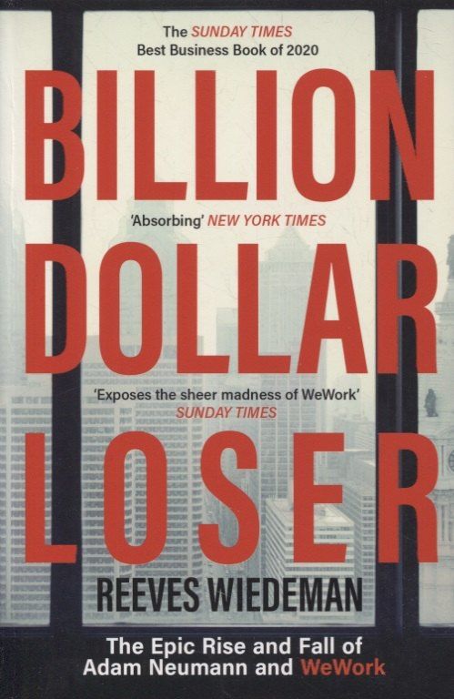 Reeves Wiedeman: Billion Dollar Loser: The Epic Rise and Fall of Adam Neumann and WeWork
