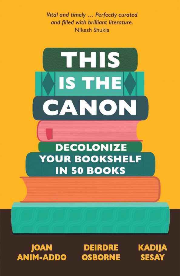 Kadija Sesay: This is the Canon. Decolonize Your Bookshelves in 50 Books