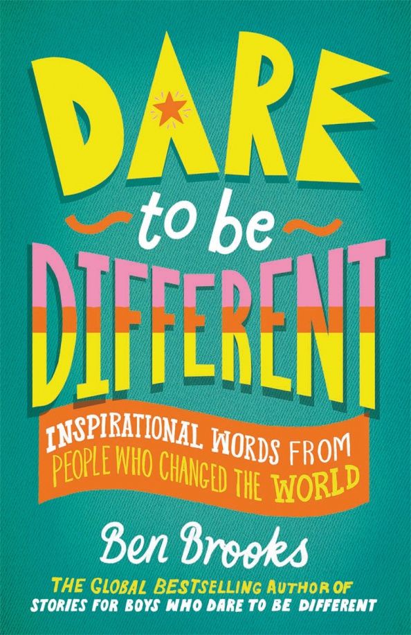 Ben Brooks: Dare to be Different. Inspirational Words from People Who Changed the World