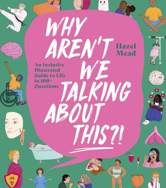 Hazel Mead: Why Aren't We Talking About This?! An Inclusive Illustrated Guide to Life in 100+ Questions