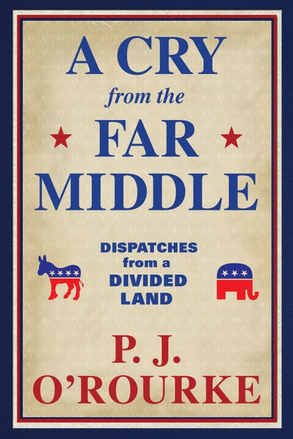 P. O`Rourke: A Cry From the Far Middle. Dispatches from a Divided Land