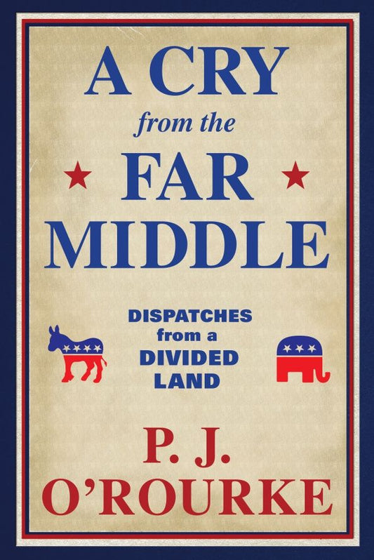 P. O`Rourke: A Cry From the Far Middle. Dispatches from a Divided Land