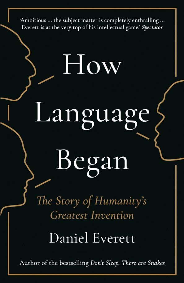 Daniel Everett: How Language Began. The Story of Humanity's Greatest Invention