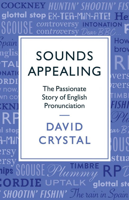 David Crystal: Sounds Appealing. The Passionate Story of English Pronunciation