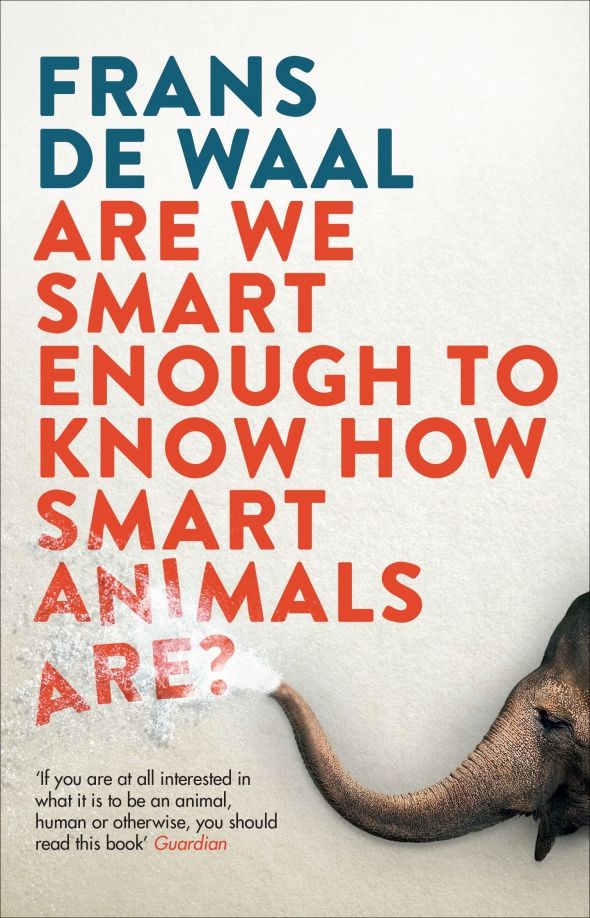 Waal de: Are We Smart Enough to Know How Smart Animals Are?