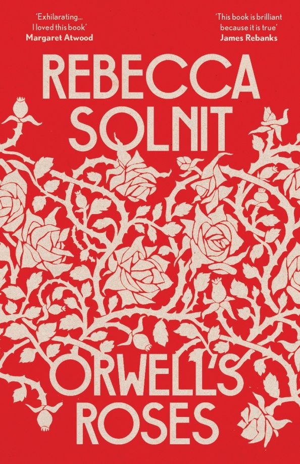 Rebecca Solnit: Orwell’s Roses