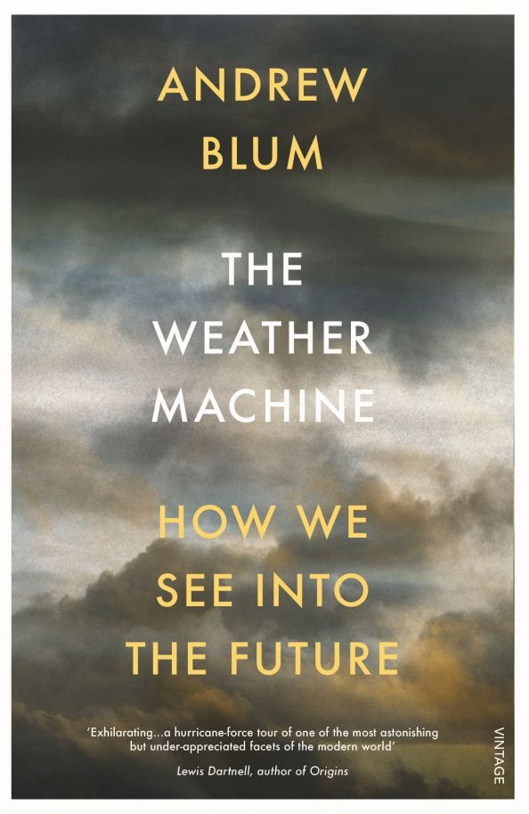 Andrew Blum: The Weather Machine. How We See Into the Future