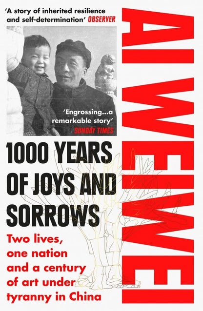 Weiwei Ai: 1000 Years of Joys and Sorrows. Two lives, one nation and a century of art under tyranny in China