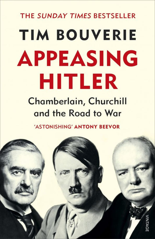 Tim Bouverie: Appeasing Hitler. Chamberlain, Churchill and the Road to War