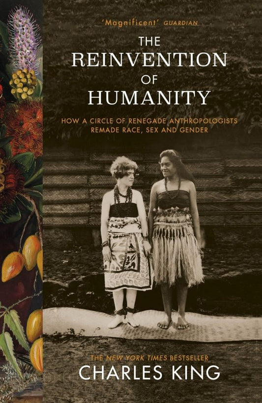 Charles King: The Reinvention of Humanity. How a Circle of Renegade Anthropologists Remade Race, Sex and Gender