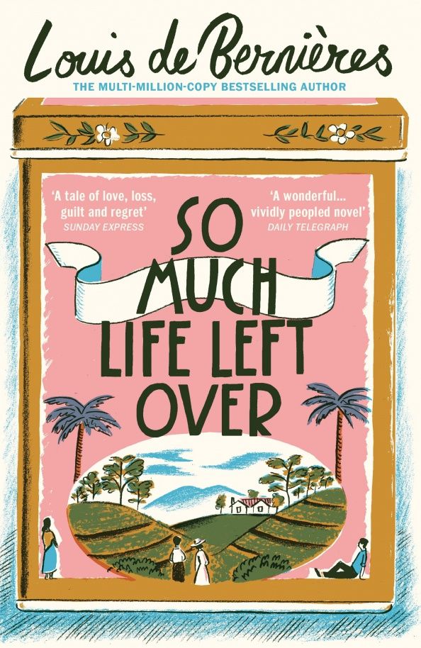 Louis Bernieres: So Much Life Left Over