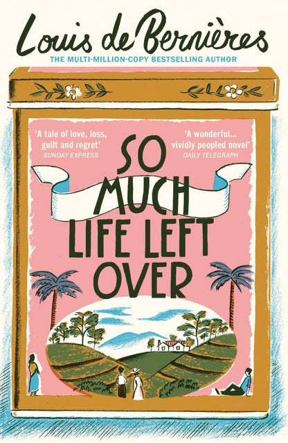 Louis Bernieres: So Much Life Left Over