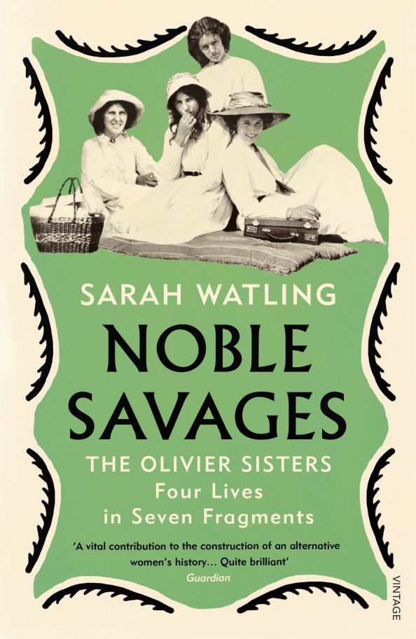 Sarah Watling: Noble Savages. The Olivier Sisters