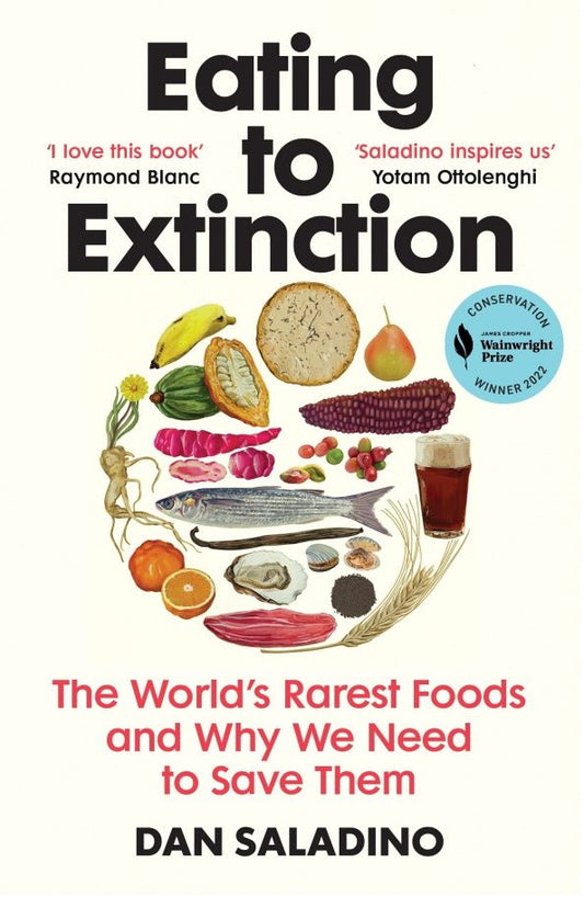 Dan Saladino: Eating to Extinction. The World’s Rarest Foods and Why We Need to Save Them