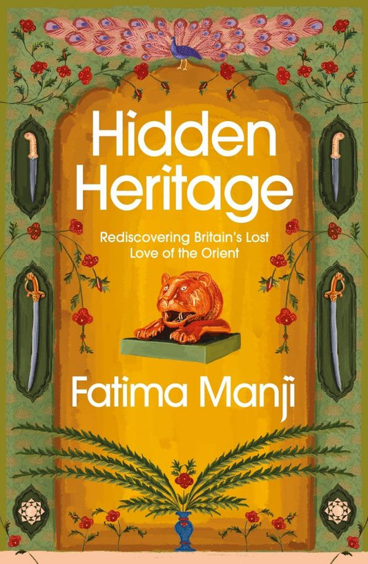 Fatima Manji: Hidden Heritage. Rediscovering Britain’s Lost Love of the Orient