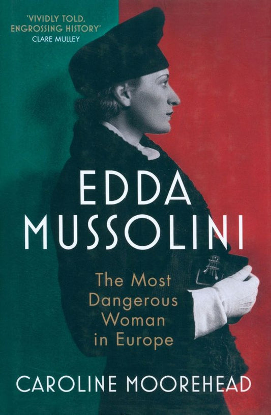 Caroline Moorehead: Edda Mussolini. The Most Dangerous Woman in Europe