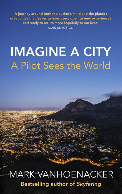 Mark Vanhoenacker: Imagine a City. A Pilot Sees the World