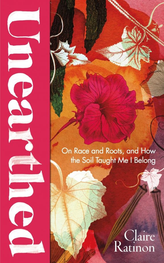 Claire Ratinon: Unearthed. On race and roots, and how the soil taught me I belong