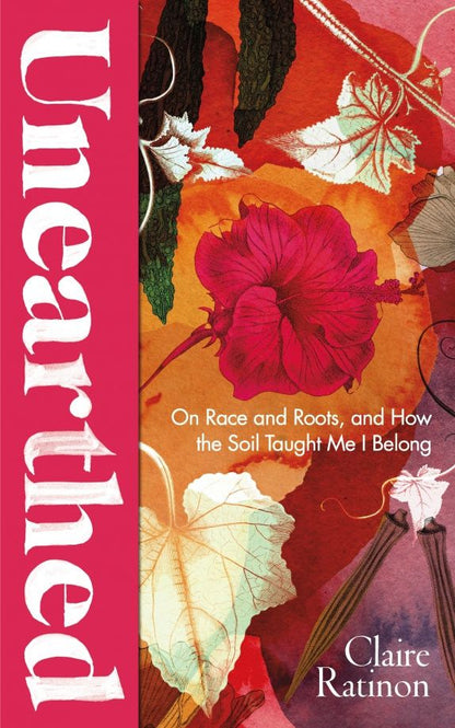 Claire Ratinon: Unearthed. On race and roots, and how the soil taught me I belong