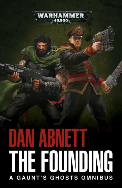 Абнетт Дэн: The Founding. A Gaunt's Ghosts Omnibus