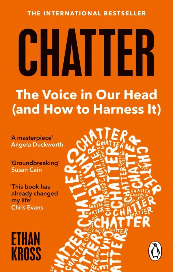 Ethan Kross: Chatter. The Voice in Our Head and How to Harness It