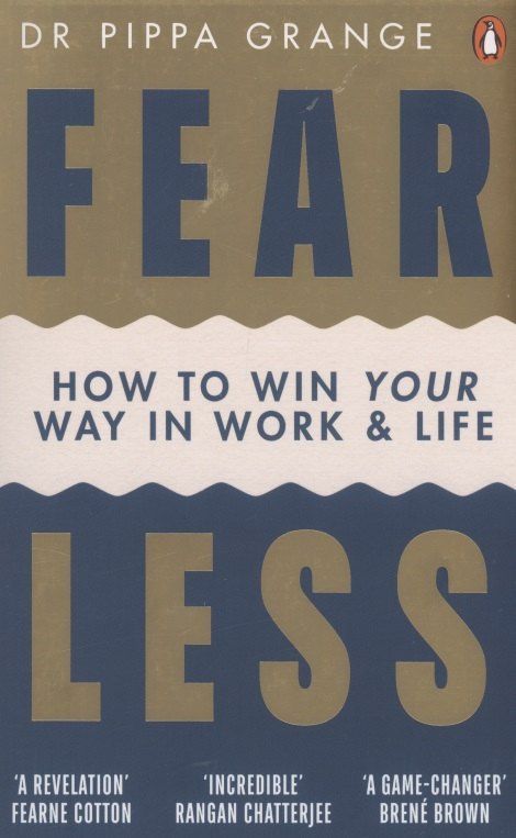 Pippa Grange: Fear Less. How to Win Your Way in Work and Life