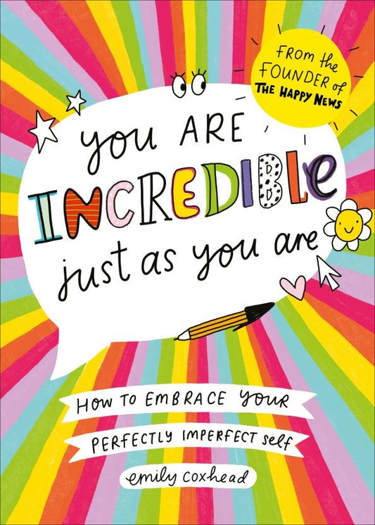 Emily Coxhead: You Are Incredible Just As You Are. How to Embrace Your Perfectly Imperfect Self