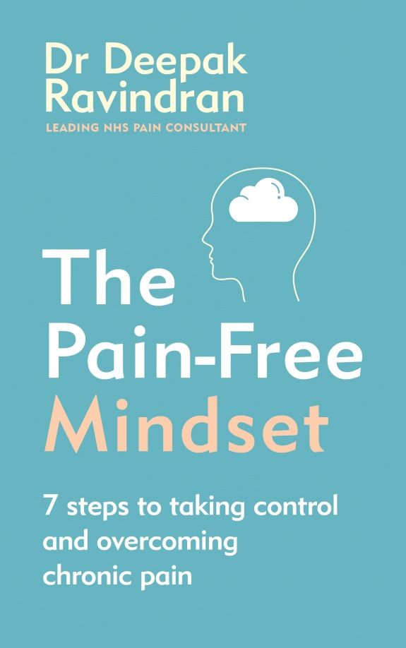Deepak Ravindran: The Pain-Free Mindset. 7 Steps to Taking Control and Overcoming Chronic Pain