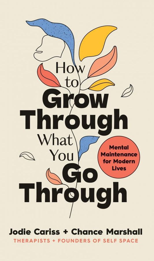Jodie Cariss: How to Grow Through What You Go Through. Mental maintenance for modern lives