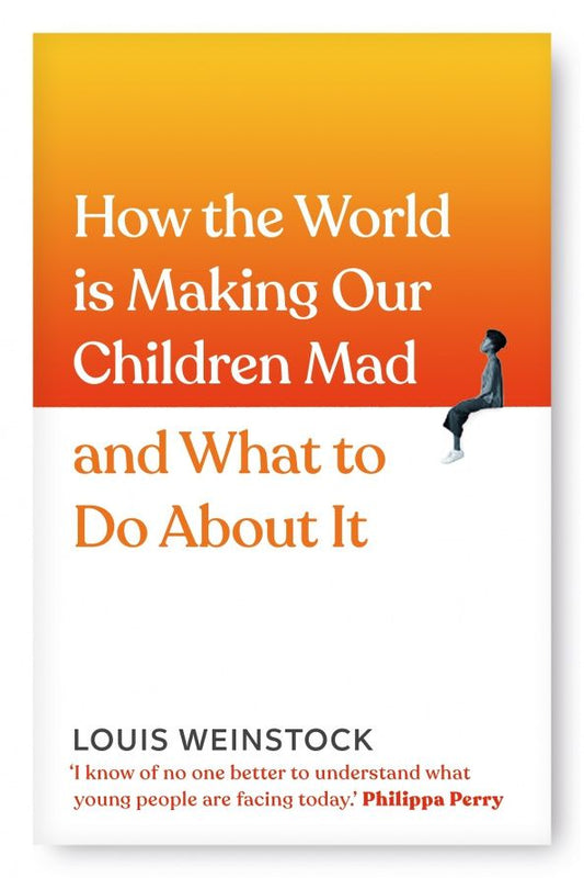 Louis Weinstock: How the World is Making Our Children Mad and What to Do About It