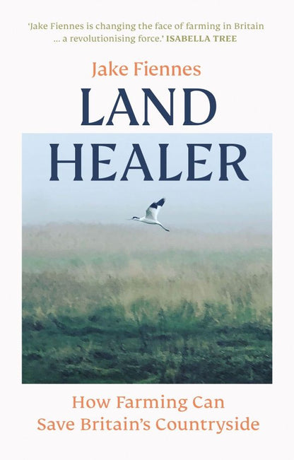 Jake Fiennes: Land Healer. How Farming Can Save Britain's Countryside