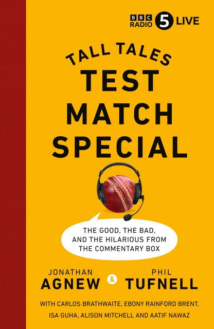 Jonathan Agnew: Test Match Special. Tall Tales – The Good The Bad and The Hilarious from the Commentary Box