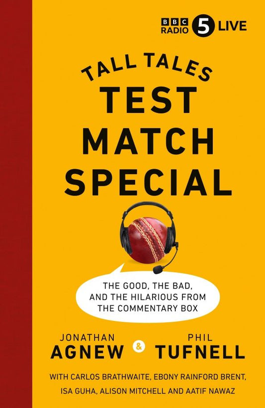 Jonathan Agnew: Test Match Special. Tall Tales – The Good The Bad and The Hilarious from the Commentary Box