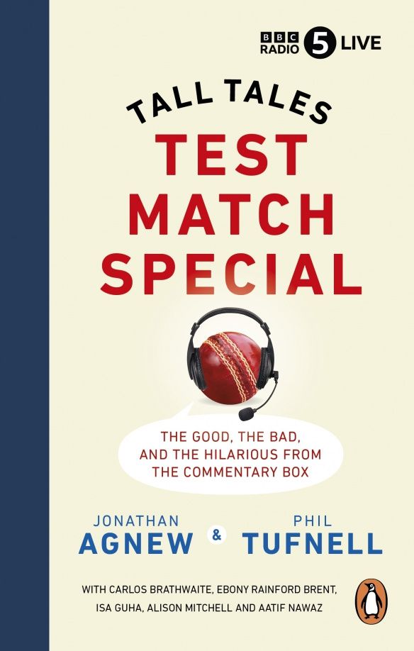 Jonathan Agnew: Test Match Special. Tall Tales – The Good The Bad and The Hilarious from the Commentary Box