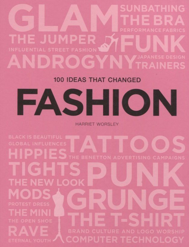 Harriet Worsley: 100 Ideas that Changed Fashion