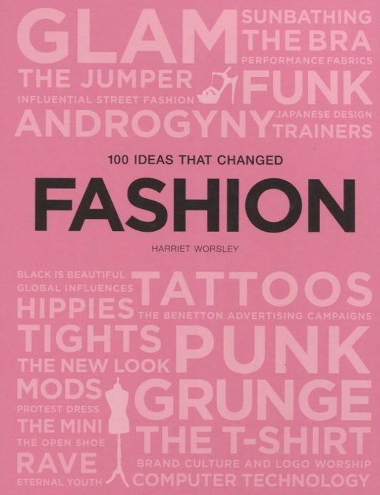 Harriet Worsley: 100 Ideas that Changed Fashion