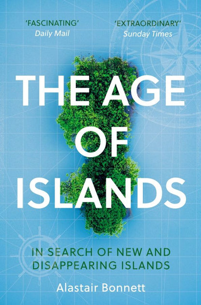 Alastair Bonnett: The Age of Islands. In Search of New and Disappearing Islands