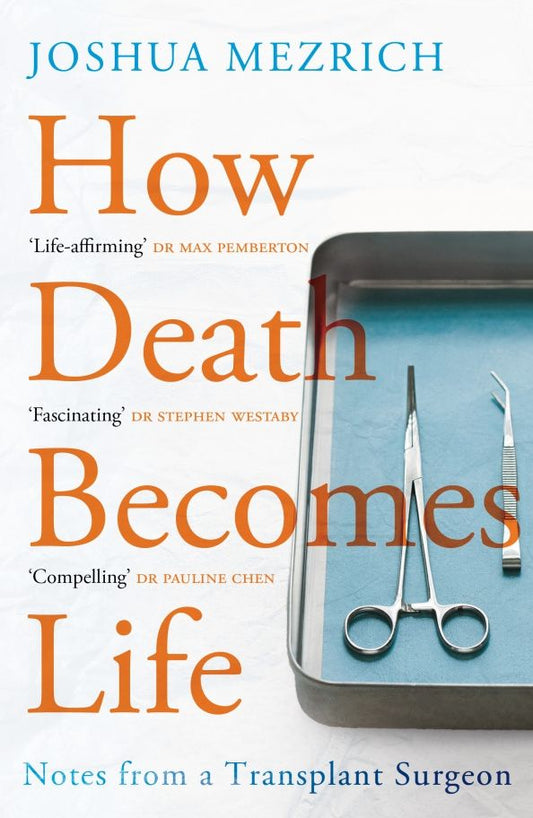 Joshua Mezrich: How Death Becomes Life. Notes from a Transplant Surgeon