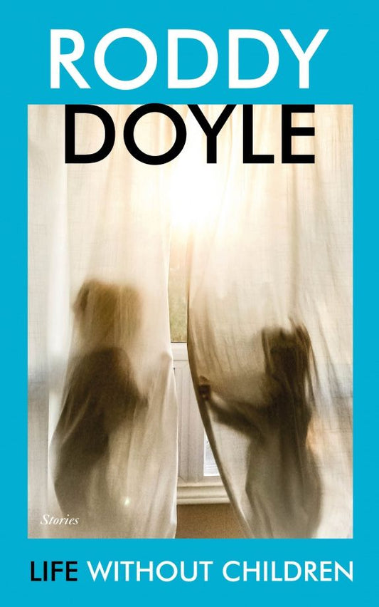 Roddy Doyle: Life Without Children. Stories