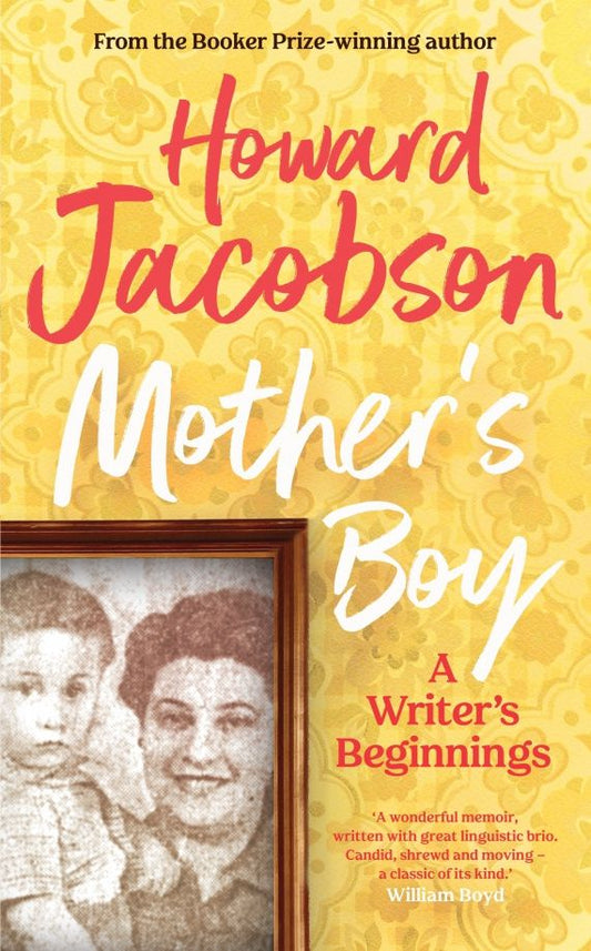 Howard Jacobson: Mother's Boy. A Writer's Beginnings