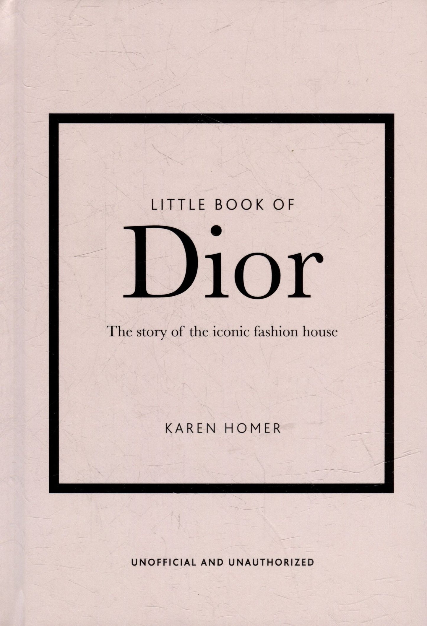 Karen Homer: The Little Book of Dior: The Story of the Iconic Fashion House