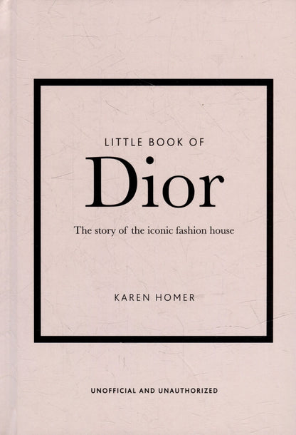 Karen Homer: The Little Book of Dior: The Story of the Iconic Fashion House