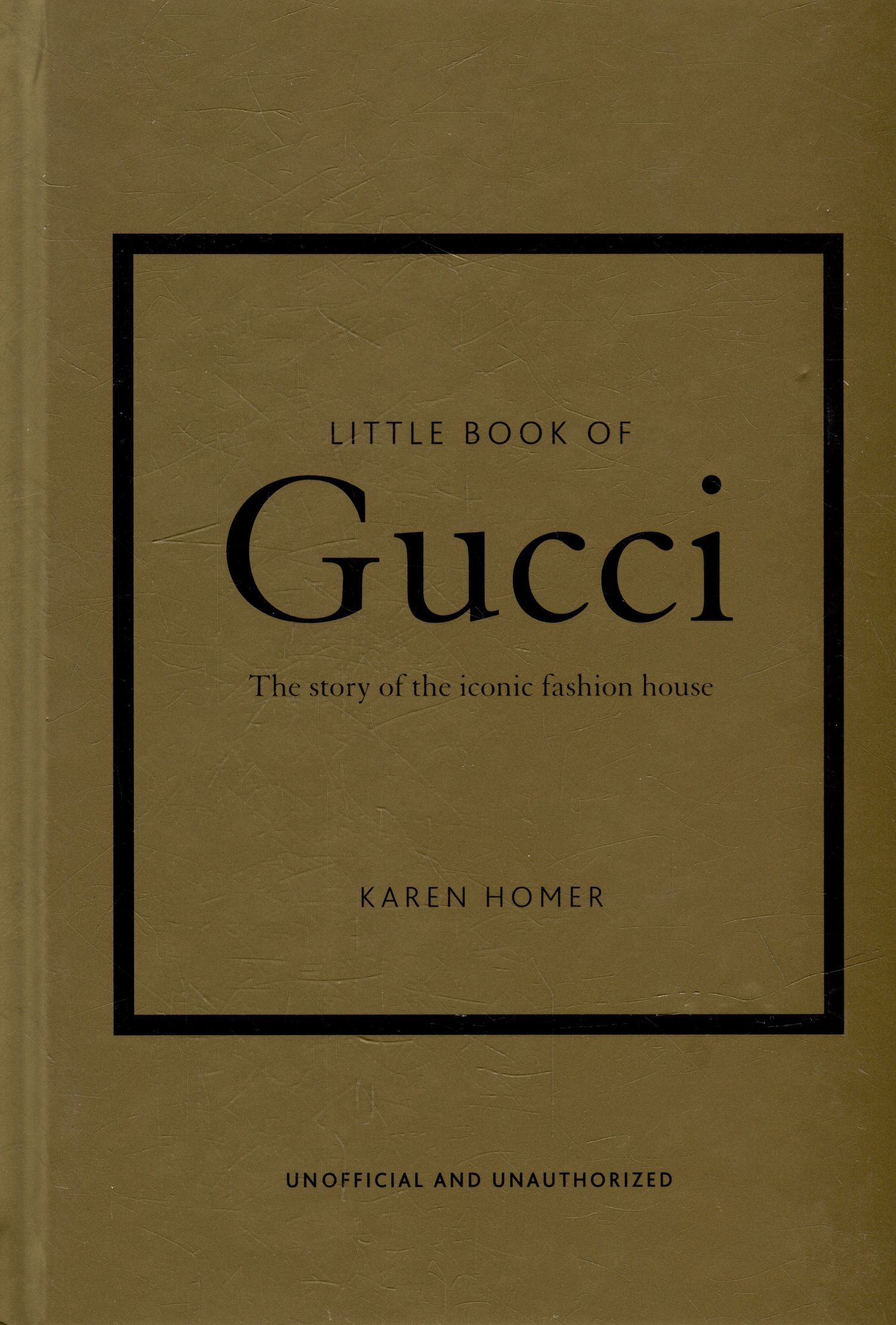 Karen Homer: The Little Book of Gucci: The Story of the Iconic Fashion House